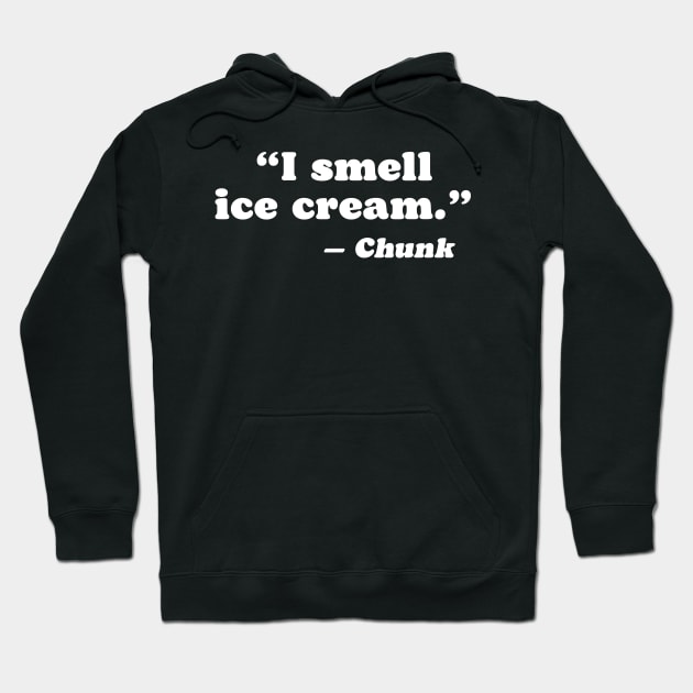 I Smell Ice Cream Funny Goonies Chunk Quote Hoodie by robotbasecamp